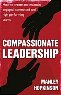 Compassionate Leadership : How to create and maintain engaged, committed and high-performing teams (Paperback)