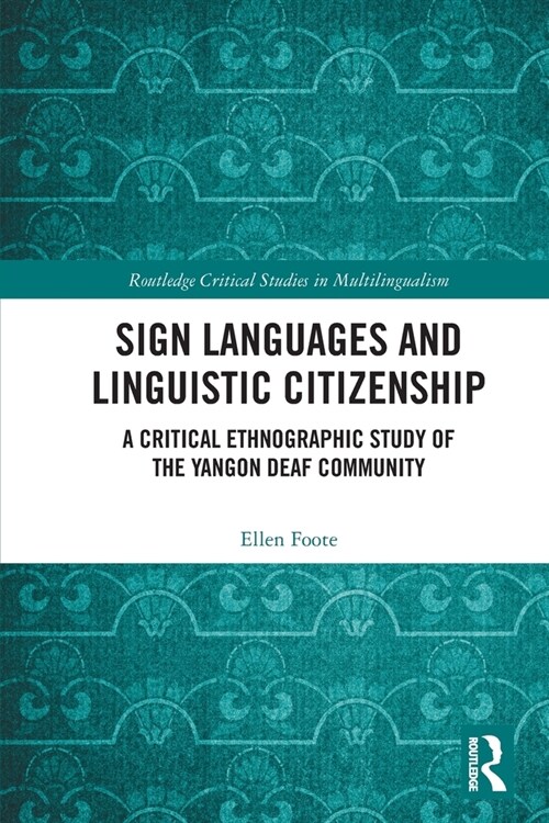 [POD] Sign Languages and Linguistic Citizenship : A Critical Ethnographic Study of the Yangon Deaf Community (Paperback)