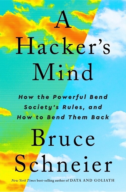 A Hacker's Mind: How the Powerful Bend Society's Rules, and How to Bend Them Back (Hardcover)