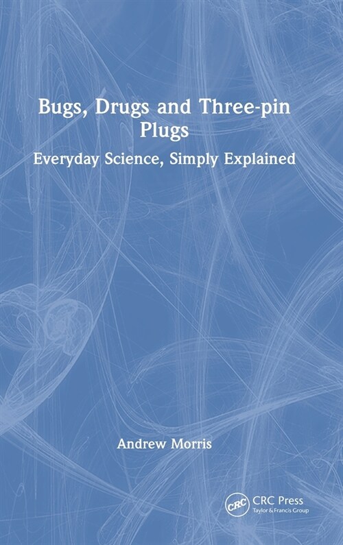 [POD] Bugs, Drugs and Three-pin Plugs : Everyday Science, Simply Explained (Hardcover)