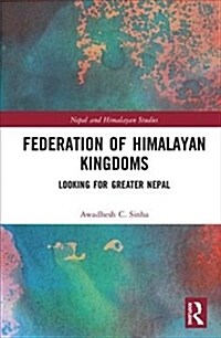 Federation of Himalayan Kingdoms : Looking for Greater Nepal (Hardcover)