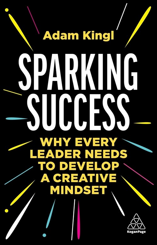 Sparking Success: Why Every Leader Needs to Develop a Creative Mindset (Paperback)