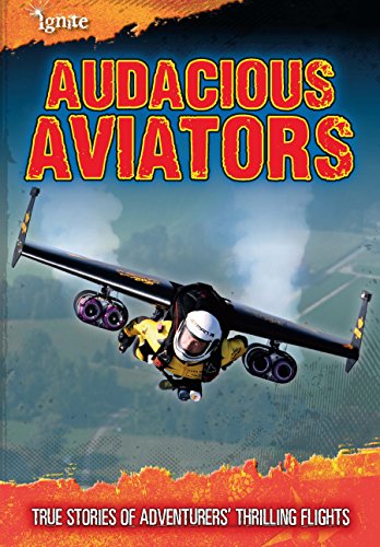 Audacious Aviators: True Stories of Adventurers' Thrilling Flights