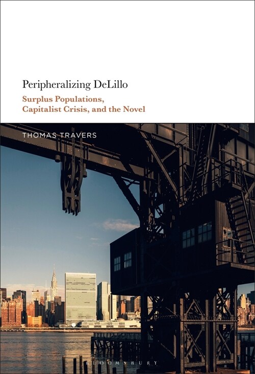 Peripheralizing Delillo: Surplus Populations, Capitalist Crisis, and the Novel (Paperback)