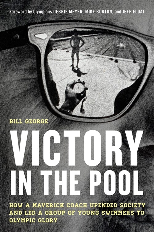 Victory in the Pool: How a Maverick Coach Upended Society and Led a Group of Young Swimmers to Olympic Glory (Hardcover)