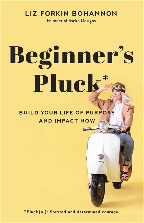 Beginner's Pluck: Build Your Life of Purpose and Impact Now (Paperback)