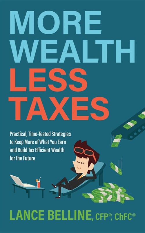 [POD] More Wealth, Less Taxes: Practical, Time-Tested Strategies Tokeepmore of What Your Earn and Build Tax Efficient Wealth for the Future (Paperback)