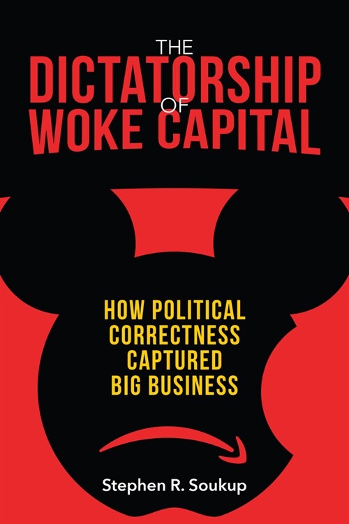 The Dictatorship of Woke Capital: How Political Correctness Captured Big Business (Paperback)