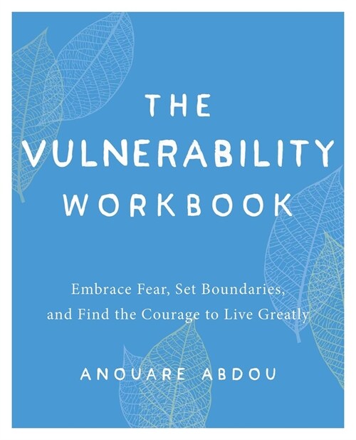 The Vulnerability Workbook: Embrace Fear, Set Boundaries, and Find the Courage to Live Greatly (Paperback)