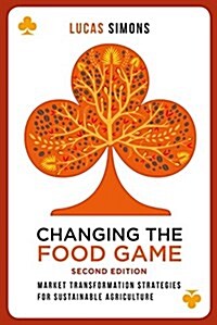 Changing the Food Game (2e) : Market Transformation Strategies for Sustainable Agriculture (Paperback, 2 ed)