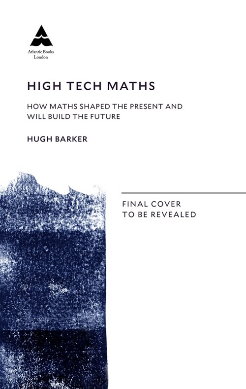 High Tech Maths: How Maths Shaped the Present and Will Build the Future (Hardcover)