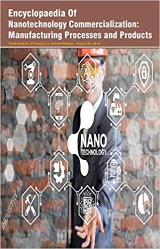 Encyclopaedia of Nanotechnology Commercialization: Manufacturing Processes and Products 3 Vols