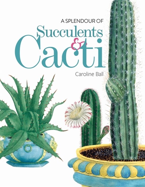 A Splendour of Succulents & Cacti (Hardcover)