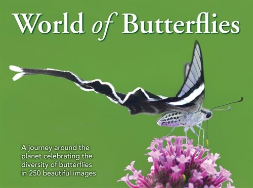 The World of Butterflies: A Journey Around the Planet Celebrating the Diversity of Butterflies in 250 Beautiful Images (Hardcover)