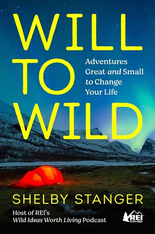 Will to Wild: Adventures Great and Small to Change Your Life (Hardcover)