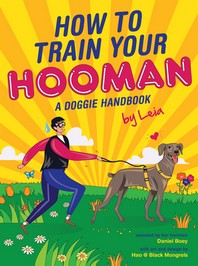 How to Train Your Hooman: A Doggie Handbook by Leia