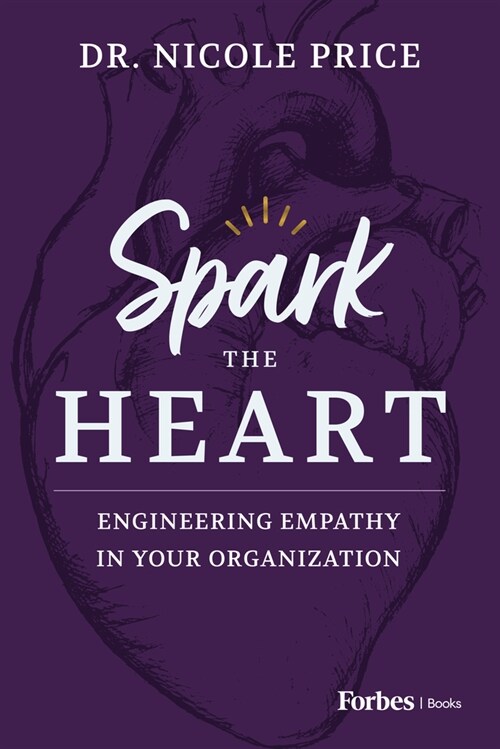 Spark the Heart: Engineering Empathy in Your Organization (Hardcover)