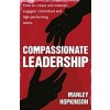 Compassionate Leadership : How to create and maintain engaged, committed and high-performing teams (Paperback)