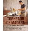 [POD] Manual de Torneado de Madera para Principiantes: Gu? paso a paso con herramientas, t?nicas, consejos y proyectos iniciales (Paperback)