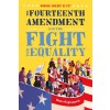 Whose Right Is It? the Fourteenth Amendment and the Fight for Equality (Hardcover)