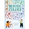 Before Colors: Where Pigments and Dyes Come from (Hardcover)