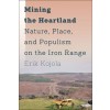 Mining the Heartland: Nature, Place, and Populism on the Iron Range (Hardcover)