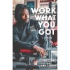 Work with What You Got: A Memoir (Hardcover)