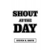 Shout at the Day