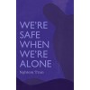 We're Safe When We're Alone (Paperback)