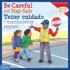 Be Careful and Stay Safe/Tener Cuidado Y Mantenerse Seguro (Paperback)