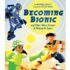 Becoming Bionic and Other Ways Science Is Making Us Super (Hardcover)