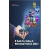 A Guide For Selling and Marketing Products Online