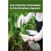 Crop Production Technologies: An Interdisciplinary Approach