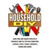 [POD] Household DIY: Save Time and Money with Do It Yourself Hints & Tips on Furniture, Clothes, Pests, Stains, Residues, Odors and More! (Paperback)