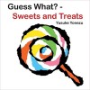 Guess What?--Sweets and Treats