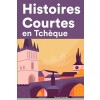 [POD] Histoires Courtes en Tch?ue: Apprendre l'Tch?ue facilement en lisant des histoires courtes (Paperback)